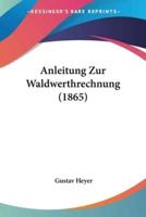Anleitung Zur Waldwerthrechnung (1865)