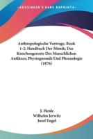 Anthropologische Vortrage, Book 1-2; Handbuch Der Mimik; Das Knochengeruste Des Menschlichen Antlitzes; Physiognomik Und Phrenologie (1876)