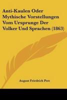 Anti-Kaulen Oder Mythische Vorstellungen Vom Ursprunge Der Volker Und Sprachen (1863)