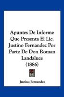 Apuntes De Informe Que Presenta El Lic. Justino Fernandez Por Parte De Don Roman Landaluce (1886)