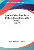 Apuntes Sobre Estadistica De La Administracion De Justicia (1863)