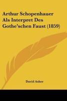Arthur Schopenhauer Als Interpret Des Gothe'schen Faust (1859)