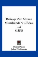 Beitrage Zur Alteren Munzkunde V1, Book 1-2 (1851)