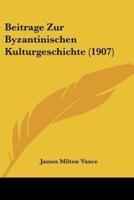Beitrage Zur Byzantinischen Kulturgeschichte (1907)