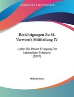 Berichtigungen Zu M. Verworn's Mittheilung IV