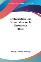 Centralisation Und Decentralisation In Oesterreich (1850)