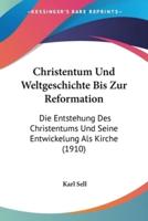 Christentum Und Weltgeschichte Bis Zur Reformation