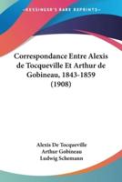 Correspondance Entre Alexis De Tocqueville Et Arthur De Gobineau, 1843-1859 (1908)