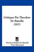 Critiques Par Theodore De Banville (1917)