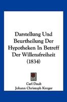 Darstellung Und Beurtheilung Der Hypotheken In Betreff Der Willensfreiheit (1834)