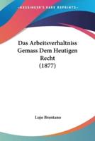 Das Arbeitsverhaltniss Gemass Dem Heutigen Recht (1877)