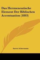 Das Hermeneutische Element Der Biblischen Accentuation (1893)
