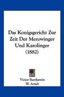 Das Konigsgericht Zur Zeit Der Merowinger Und Karolinger (1882)