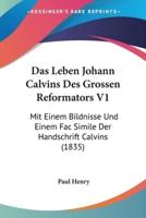 Das Leben Johann Calvins Des Grossen Reformators V1