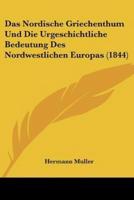 Das Nordische Griechenthum Und Die Urgeschichtliche Bedeutung Des Nordwestlichen Europas (1844)