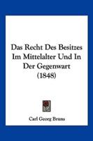 Das Recht Des Besitzes Im Mittelalter Und In Der Gegenwart (1848)