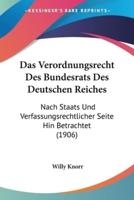 Das Verordnungsrecht Des Bundesrats Des Deutschen Reiches