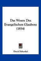 Das Wesen Des Evangelischen Glaubens (1854)