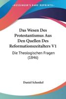 Das Wesen Des Protestantismus Aus Den Quellen Des Reformationszeitalters V1