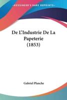 De L'Industrie De La Papeterie (1853)