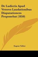 De Ludicris Apud Veteres Laudationibus Disputationem Proponebat (1850)