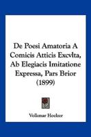 De Poesi Amatoria A Comicis Atticis Excvlta, Ab Elegiacis Imitatione Expressa, Pars Brior (1899)