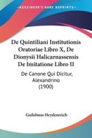 De Quintiliani Institutionis Oratoriae Libro X, De Dionysii Halicarnassensis De Imitatione Libro II