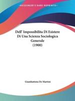 Dell' Impossibilita Di Esistere Di Una Scienza Sociologica Generale (1900)