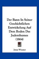 Der Bann In Seiner Geschichtlichen Entwickelung Auf Dem Boden Des Judenthumes (1864)