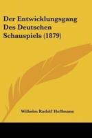 Der Entwicklungsgang Des Deutschen Schauspiels (1879)