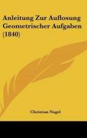 Anleitung Zur Auflosung Geometrischer Aufgaben (1840)
