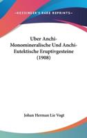 Uber Anchi-Monomineralische Und Anchi-Eutektische Eruptivgesteine (1908)