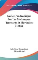 Notice Prodromique Sur Les Mollusques Terrestres Et Fluviatiles (1885)