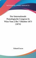 Der Internationale Pomologische Congress in Wien Vom 2 Bis 7 Oktober 1873 (1874)