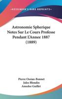 Astronomie Spherique Notes Sur Le Cours Professe Pendant L'Annee 1887 (1889)