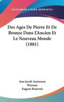 Des Ages De Pierre Et De Bronze Dans L'Ancien Et Le Nouveau Monde (1881)