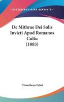 De Mithrae Dei Solis Invicti Apud Romanos Cultu (1883)