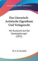 Das Literarisch-Artistische Eigenthum Und Verlagsrecht