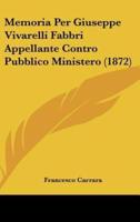 Memoria Per Giuseppe Vivarelli Fabbri Appellante Contro Pubblico Ministero (1872)