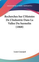 Recherches Sur L'Histoire De L'Industrie Dans La Vallee Du Surmelin (1868)