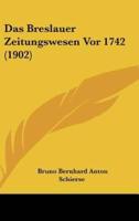 Das Breslauer Zeitungswesen VOR 1742 (1902)