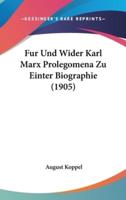 Fur Und Wider Karl Marx Prolegomena Zu Einter Biographie (1905)