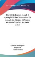 Novellette Esempi Morali E Apologhi Di San Bernardino Da Siena, E Un Viaggio Di Clarice Orsini De' Medici Nel 1485 (1868)