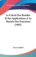 Le Calcul Des Residus Et Ses Applications a La Theorie Des Fonctions (1905)