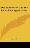 Das Bankwesen Und Die Zettel-Privilegien (1874)