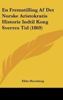 En Fremstilling AF Det Norske Aristokratis Historie Indtil Kong Sverres Tid (1869)