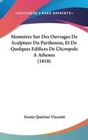 Memoires Sur Des Ouvrages De Sculpture Du Parthenon, Et De Quelques Edifices De L'Acropole a Athenes (1818)