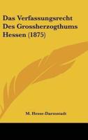 Das Verfassungsrecht Des Grossherzogthums Hessen (1875)