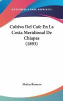 Cultivo Del Cafe En La Costa Meridional De Chiapas (1893)