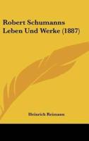 Robert Schumanns Leben Und Werke (1887)